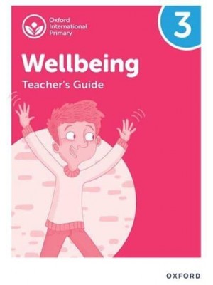 Oxford International Primary Wellbeing: Teacher's Guide 3