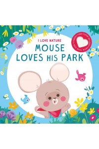 MOUSE LOVES HIS PARK - I LOVE NATURE