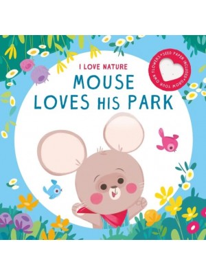 MOUSE LOVES HIS PARK - I LOVE NATURE
