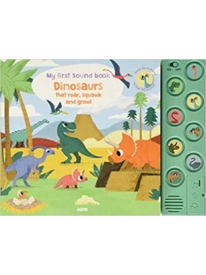 Dinosaurs That Roar, Squawk and Growl - My First Sound Book