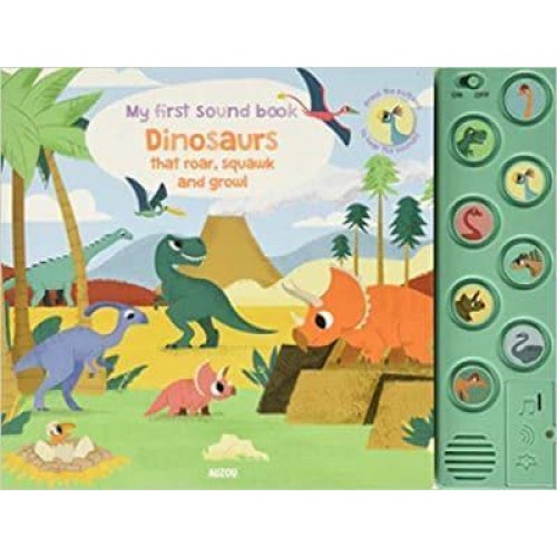 Dinosaurs That Roar, Squawk and Growl - My First Sound Book