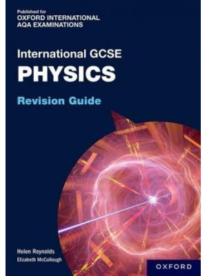 OxfordAQA International GCSE Physics. Revision Guide - Oxford Revise AQA GCSE Science