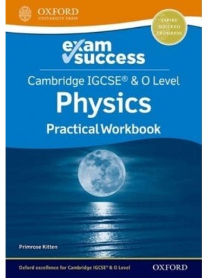 Cambridge IGCSE & O Level Physics. Practical Workbook - Exam Success