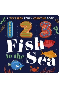 123 Fish in the Sea - Textured Touch Counting Books