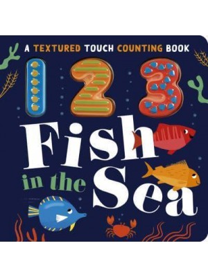 123 Fish in the Sea - Textured Touch Counting Books