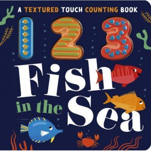 123 Fish in the Sea - Textured Touch Counting Books