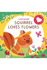 SQUIRREL LOVES FLOWERS - I LOVE NATURE