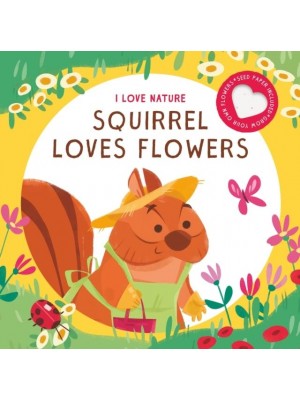 SQUIRREL LOVES FLOWERS - I LOVE NATURE
