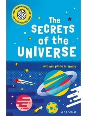 The Secrets of the Universe - Very Short Introductions for Curious Young Minds