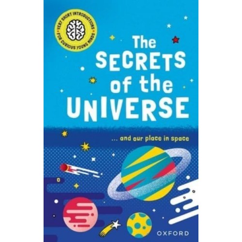 The Secrets of the Universe - Very Short Introductions for Curious Young Minds