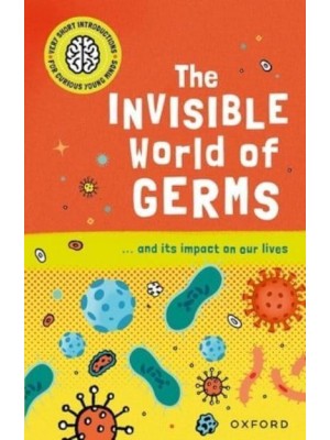 The Invisible World of Germs - Very Short Introductions for Curious Young Minds