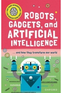 Robots, Gadgets, and Artificial Intelligence - Very Short Introductions for Curious Young Minds