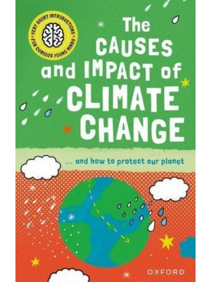 The Causes and Impact of Climate Change - Very Short Introductions for Curious Young Minds