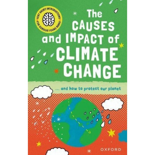 The Causes and Impact of Climate Change - Very Short Introductions for Curious Young Minds