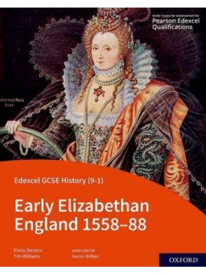 Early Elizabethan England, 1558-88. Student Book - Edexcel GCSE (9-1) History