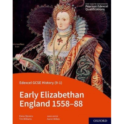 Early Elizabethan England, 1558-88. Student Book - Edexcel GCSE (9-1) History