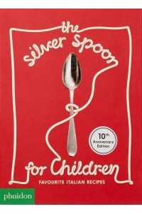 The Silver Spoon for Children Favorite Italian Recipes