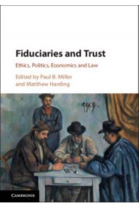 Fiduciaries and Trust Ethics, Politics, Economics and Law