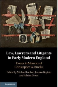 Law, Lawyers, and Litigants in Early Modern England Essays in Memory of Christopher W. Brooks