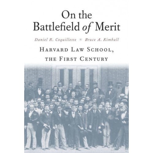 On the Battlefield of Merit Harvard Law School, the First Century