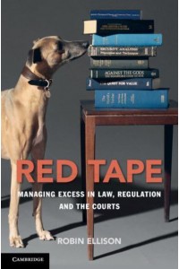Red Tape Managing Excess in Law, Regulation and the Courts