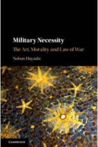 Military Necessity The Art, Morality, and Law of War