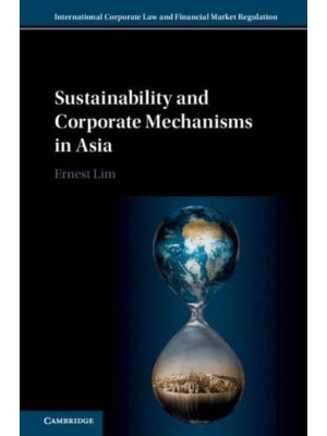 Sustainability and Corporate Mechanisms in Asia - International Corporate Law and Financial Market Regulation