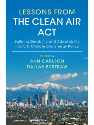 Lessons from the Clean Air Act Building Durability and Adaptability Into U.S. Climate and Energy Policy