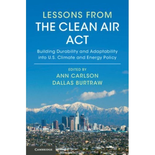 Lessons from the Clean Air Act Building Durability and Adaptability Into U.S. Climate and Energy Policy