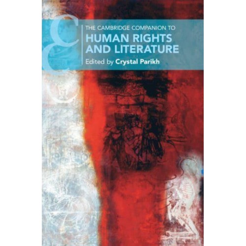 The Cambridge Companion to Human Rights and Literature - Cambridge Companions to Literature