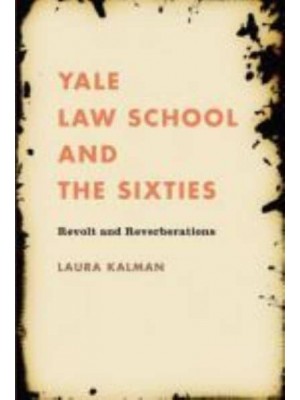 Yale Law School and the Sixties Revolt and Reverberations - Studies in Legal History