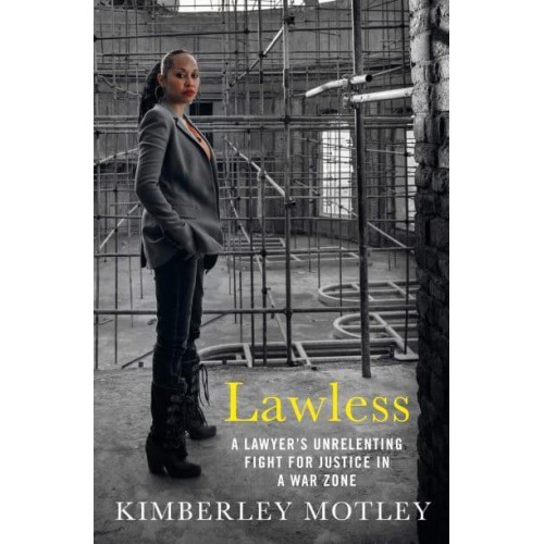 Lawless A Lawyer's Unrelenting Fight for Justice in a War Zone