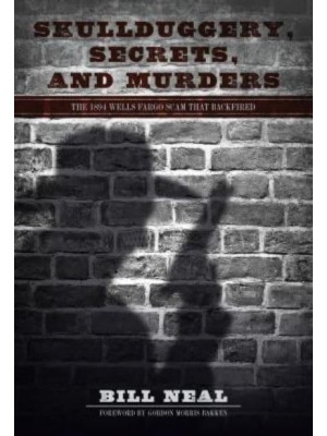 Skullduggery, Secrets, and Murders The 1894 Wells Fargo Scam That Backfired - American Liberty and Justice