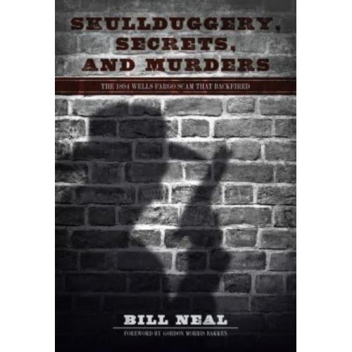 Skullduggery, Secrets, and Murders The 1894 Wells Fargo Scam That Backfired - American Liberty and Justice