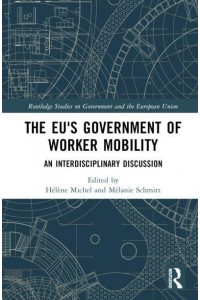 The EU's Government of Worker Mobility An Interdisciplinary Discussion - Routledge Studies on Government and the European Union