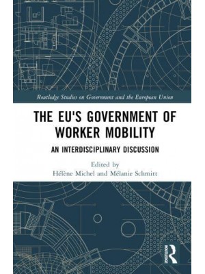 The EU's Government of Worker Mobility An Interdisciplinary Discussion - Routledge Studies on Government and the European Union