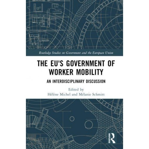 The EU's Government of Worker Mobility An Interdisciplinary Discussion - Routledge Studies on Government and the European Union