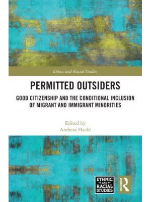 Permitted Outsiders Good Citizenship and the Conditional Inclusion of Migrant and Immigrant Minorities - Ethnic and Racial Studies