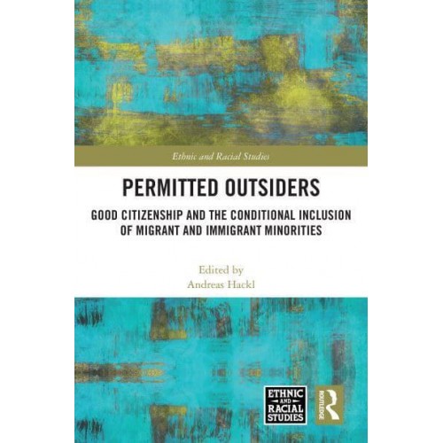 Permitted Outsiders Good Citizenship and the Conditional Inclusion of Migrant and Immigrant Minorities - Ethnic and Racial Studies