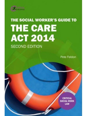 The Social Worker's Guide to the Care Act 2014 - Critical Skills for Social Work