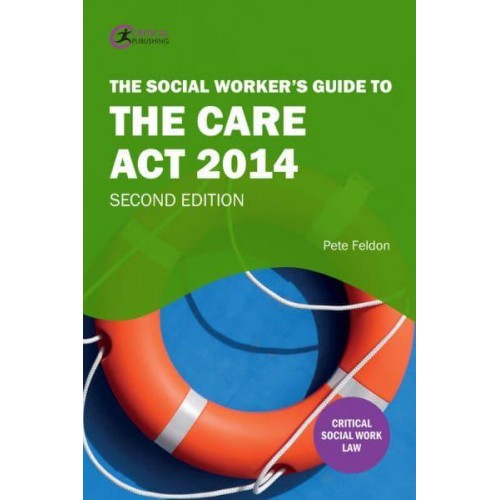 The Social Worker's Guide to the Care Act 2014 - Critical Skills for Social Work