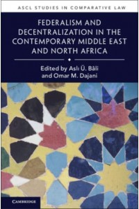Federalism and Decentralization in the Contemporary Middle East and North Africa - ASCL Studies in Comparative Law