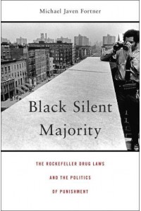 Black Silent Majority The Rockefeller Drug Laws and the Politics of Punishment