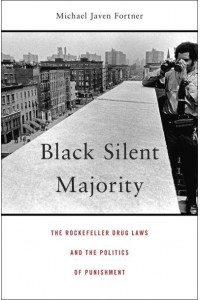 Black Silent Majority The Rockefeller Drug Laws and the Politics of Punishment
