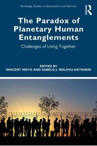 The Paradox of Planetary Human Entanglements Challenges of Living Together - Routledge Studies in Nationalism and Ethnicity