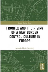 Frontex and the Rising of a New Border Control Culture in Europe - Border Regions Series