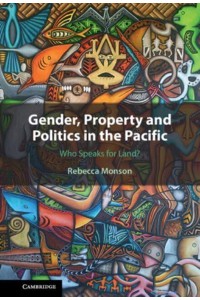 Gender, Property and Politics in the Pacific Who Speaks for Land?