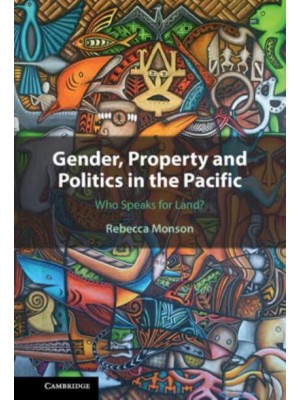 Gender, Property and Politics in the Pacific Who Speaks for Land?