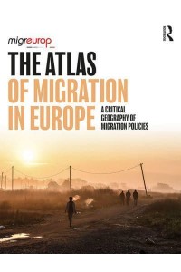 The Atlas of Migration in Europe A Critical Geography of Migration Policies