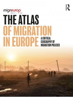 The Atlas of Migration in Europe A Critical Geography of Migration Policies